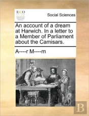 An Account Of A Dream At Harwich. In A Letter To A Member Of Parliament About The Camisars.