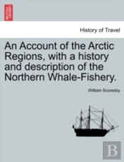 An Account Of The Arctic Regions, With A