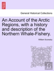 An Account Of The Arctic Regions, With A