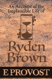An Account Of The Implausible Life Of Ryden Brown