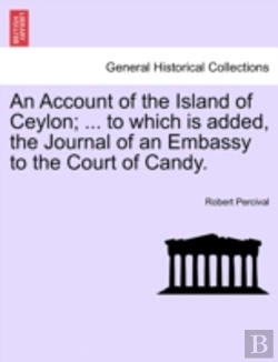 Bertrand.pt - An Account Of The Island Of Ceylon; ... To Which Is Added, The Journal Of An Embassy To The Court Of Candy.