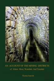 An Account Of The Mining District Of Alston Moor, Weardale And Teesdale, With Additional Drawings And Photographs (Aziloth Books)