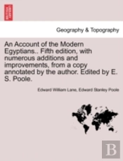 An Account Of The Modern Egyptians.. Fifth Edition, With Numerous Additions And Improvements, From A Copy Annotated By The Author. Edited By E. S. Poole.