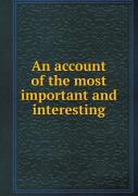 An Account Of The Most Important And Interesting