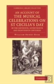 An Account Of The Musical Celebrations On St Cecilia'S Day In The Sixteenth, Seventeenth And Eighteenth Centuries