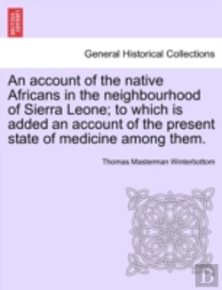 Bertrand.pt - An Account Of The Native Africans In The Neighbourhood Of Sierra Leone; To Which Is Added An Account Of The Present State Of Medicine Among Them.