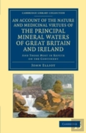 An Account Of The Nature And Medicinal Virtues Of The Principal Mineral Waters Of Great Britain And Ireland