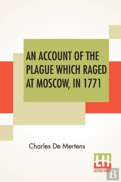 Bertrand.pt - An Account Of The Plague Which Raged At Moscow, In 1771