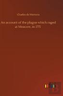 An Account Of The Plague Which Raged At Moscow, In 1771