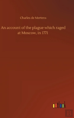 Bertrand.pt - An Account Of The Plague Which Raged At Moscow, In 1771