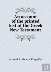An Account Of The Printed Text Of The Greek New Testament