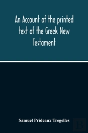 An Account Of The Printed Text Of The Greek New Testament