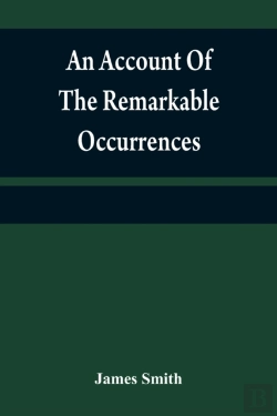 Bertrand.pt - An Account Of The Remarkable Occurrences In The Life And Travels Of Colonel James Smith (Late A Citizen Of Bourbon County, Kentucky)