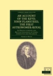 An Account Of The Revd. John Flamsteed, The First Astronomer-Royal