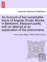 An Account Of Two Remarkable Trains Of Angular Erratic Blocks, In Berkshire, Massachusetts, With An Attempt At An Explanation Of The Phenomena.