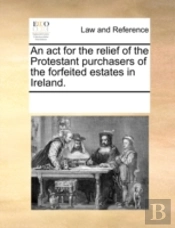 An Act For The Relief Of The Protestant Purchasers Of The Forfeited Estates In Ireland.