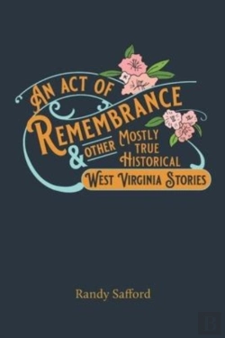 Bertrand.pt - An Act Of Remembrance & Other Mostly True Historical West Virginia Stories