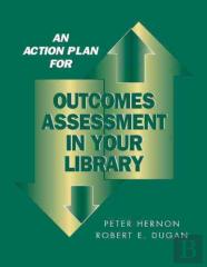 An Action Plan For Outcomes Assessment In Your Library