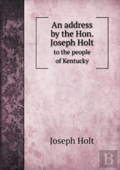 An Address By The Hon. Joseph Holt To The People Of Kentucky
