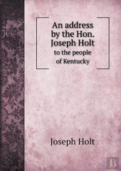 Bertrand.pt - An Address By The Hon. Joseph Holt To The People Of Kentucky