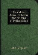 An Address Delivered Before The Citizens Of Philadelphia