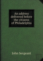An Address Delivered Before The Citizens Of Philadelphia