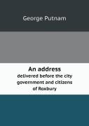 An Address Delivered Before The City Government And Citizens Of Roxbury