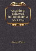 An Address Delivered In Philadelphia July 4, 1826