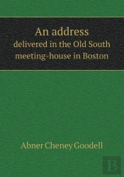 An Address Delivered In The Old South Meeting-House In Boston