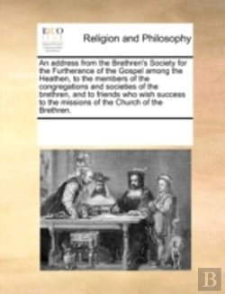 Bertrand.pt - An Address From The Brethren'S Society For The Furtherance Of The Gospel Among The Heathen, To The Members Of The Congregations And Societies Of The B