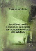An Address On The Occasion Of Dedicating The Monument To Ladd And Whitney
