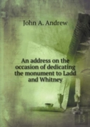 An Address On The Occasion Of Dedicating The Monument To Ladd And Whitney