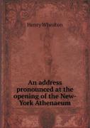 An Address Pronounced At The Opening Of The New-York Athenaeum