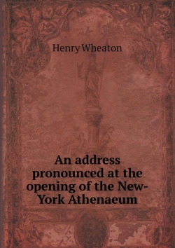 Bertrand.pt - An Address Pronounced At The Opening Of The New-York Athenaeum