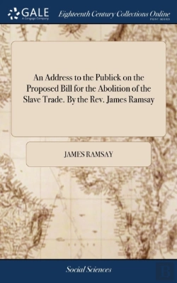 Bertrand.pt - An Address To The Publick On The Proposed Bill For The Abolition Of The Slave Trade. By The Rev. James Ramsay