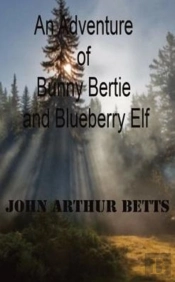 An Adventure Of Bunny Bertie And Blueberry Elf