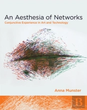 An Aesthesia Of Networks – Conjunctive Experience In Art And Technology