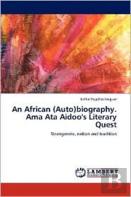 An African (Auto)Biography. Ama Ata Aidoo'S Literary Quest