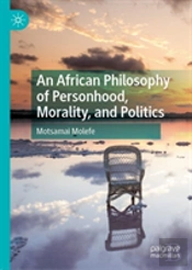 An African Philosophy Of Personhood, Morality, And Politics