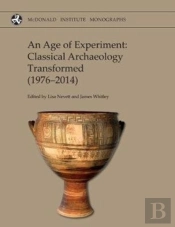 An Age Of Experiment: Classical Archaeology Transformed (1976-2014)