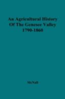 An Agricultural History Of The Genesee Valley, 1790-1860