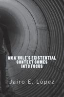An A'Hole'S Existential Context Comes Into Focus