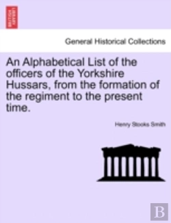 Bertrand.pt - An Alphabetical List Of The Officers Of The Yorkshire Hussars, From The Formation Of The Regiment To The Present Time.