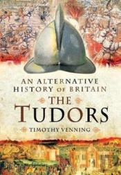 An Alternative History Of Britain: The Tudors