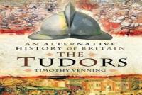 An Alternative History Of Britain: The Tudors
