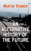 An Alternative History Of The Future