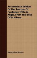 An American Edition Of The Treatyse Of Fysshynge With An Angle, From The Boke Of St Albans