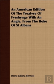 An American Edition Of The Treatyse Of Fysshynge With An Angle, From The Boke Of St Albans