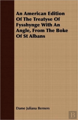 Bertrand.pt - An American Edition Of The Treatyse Of Fysshynge With An Angle, From The Boke Of St Albans
