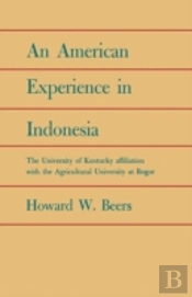 An American Experience In Indonesia: The University Of Kentucky Affiliation With The Agricultural University At Bogor